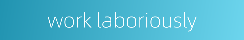 work laboriously的同义词