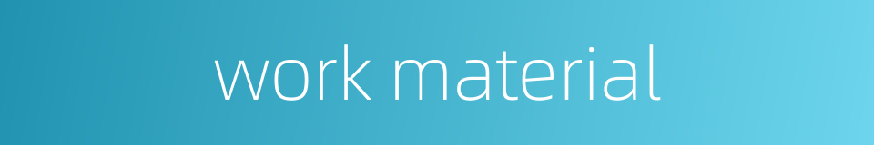 work material的同义词