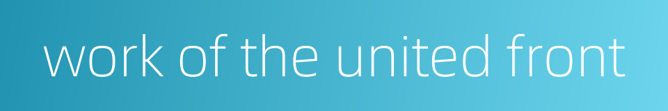 work of the united front的同义词