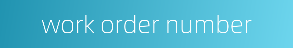 work order number的同义词