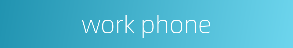 work phone的同义词