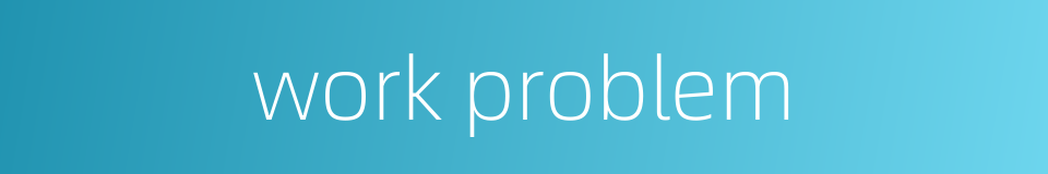 work problem的同义词