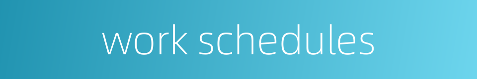 work schedules的同义词