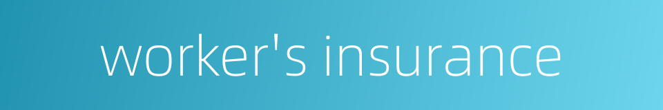 worker's insurance的同义词