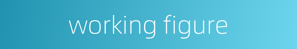 working figure的同义词