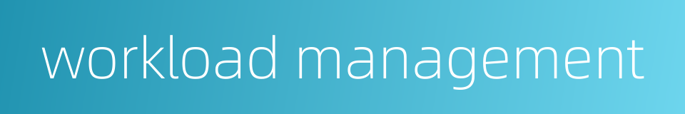 workload management的同义词