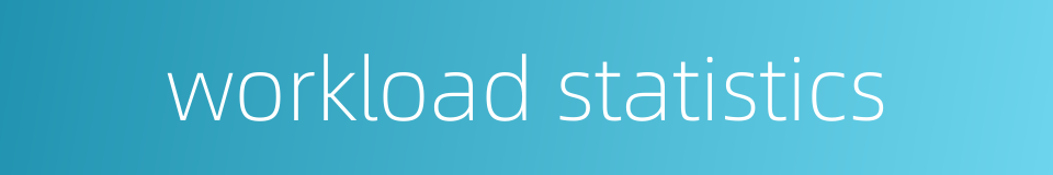 workload statistics的同义词