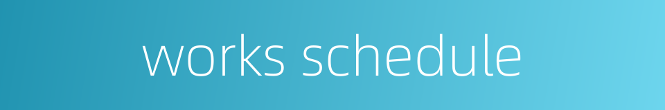works schedule的同义词
