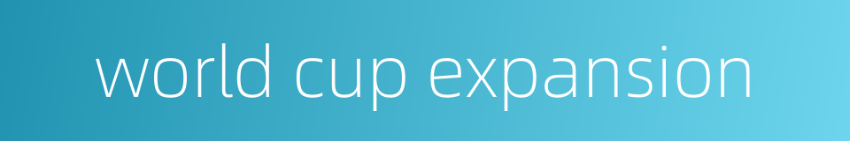 world cup expansion的同义词
