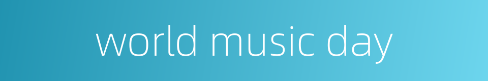 world music day的同义词