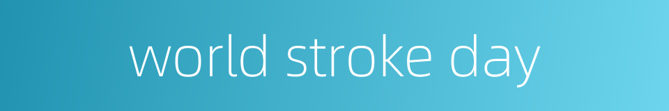 world stroke day的同义词