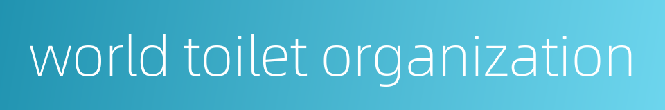 world toilet organization的同义词