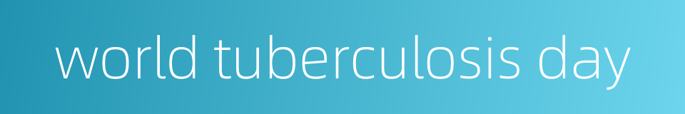 world tuberculosis day的同义词