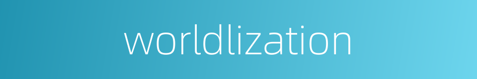 worldlization的同义词
