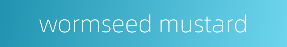 wormseed mustard的同义词
