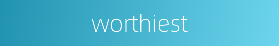 worthiest的同义词
