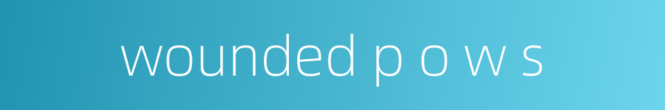 wounded p o w s的同义词