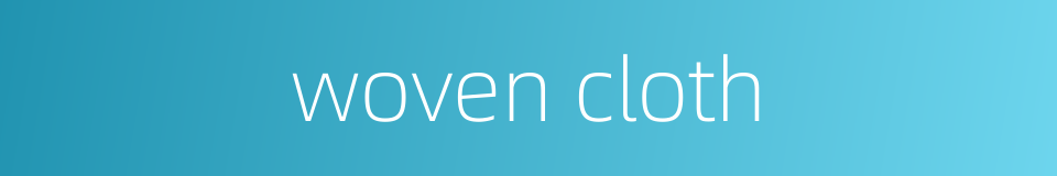 woven cloth的同义词