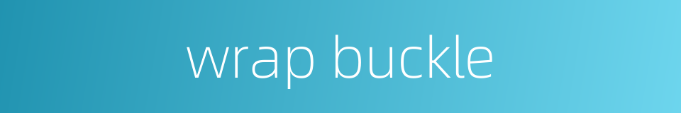 wrap buckle的同义词