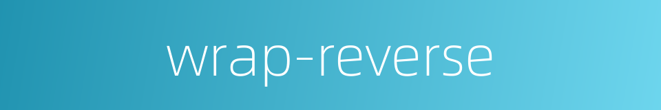 wrap-reverse的同义词