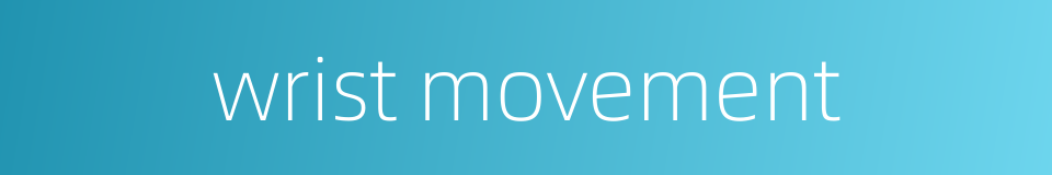 wrist movement的同义词