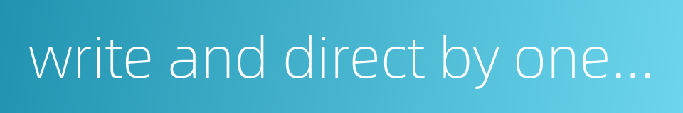 write and direct by oneself的同义词
