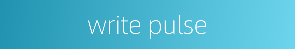 write pulse的同义词
