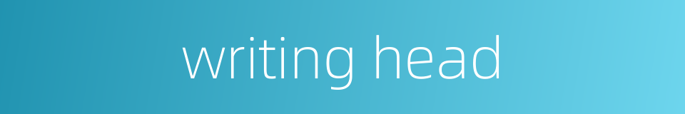 writing head的同义词