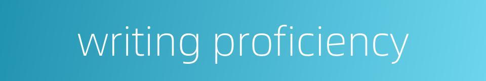 writing proficiency的同义词