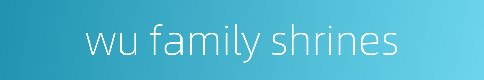 wu family shrines的同义词