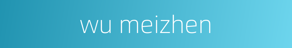 wu meizhen的同义词