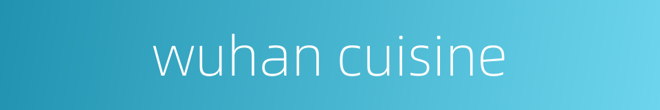 wuhan cuisine的同义词