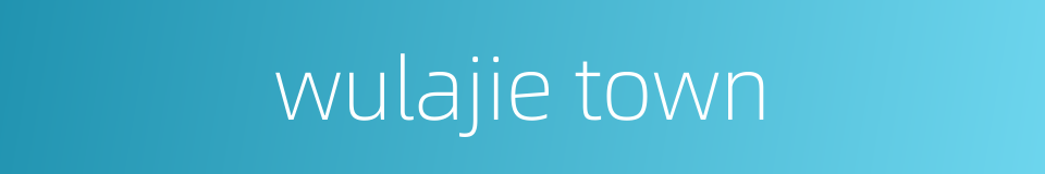 wulajie town的同义词