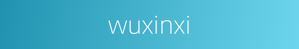 wuxinxi的同义词