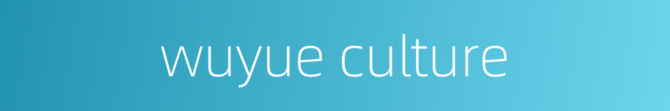 wuyue culture的同义词