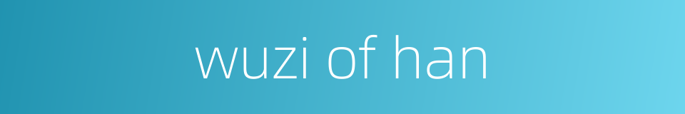 wuzi of han的同义词