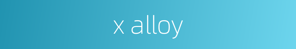 x alloy的同义词