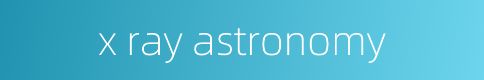 x ray astronomy的同义词