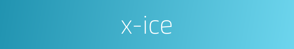 x-ice的同义词