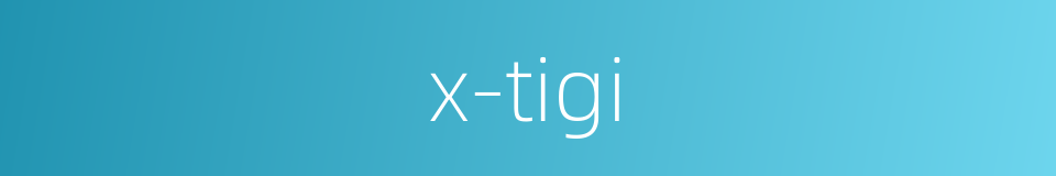 x-tigi的同义词