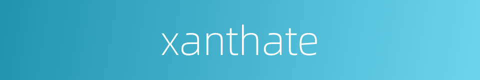 xanthate的同义词
