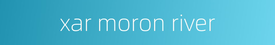 xar moron river的同义词