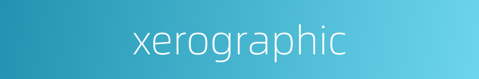 xerographic的同义词