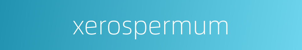 xerospermum的同义词