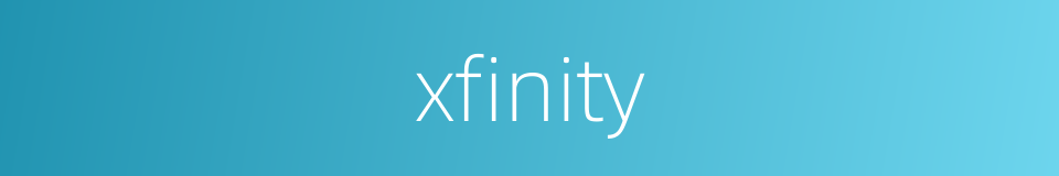 xfinity的同义词