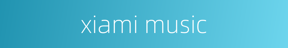 xiami music的同义词