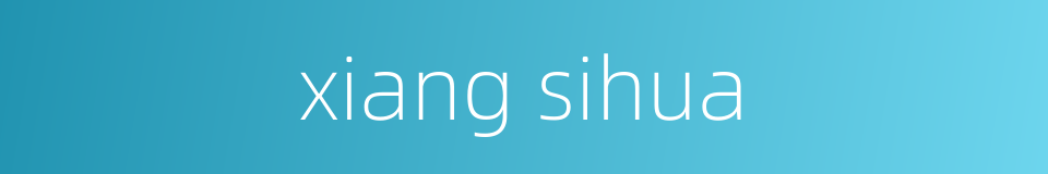 xiang sihua的同义词