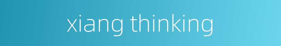 xiang thinking的同义词