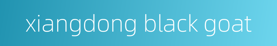 xiangdong black goat的同义词