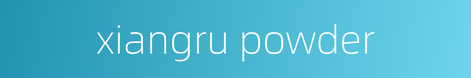 xiangru powder的同义词